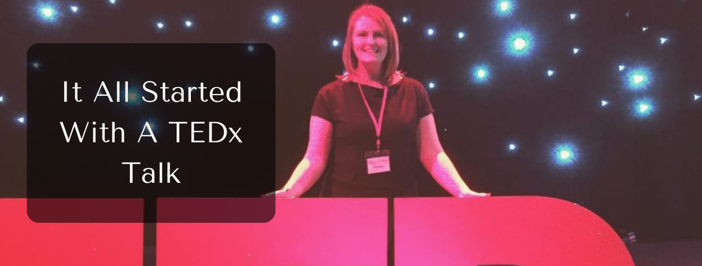 It All Started With A TEDx Talk